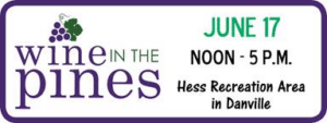 Wine in the Pines June 17, 2017 noon-5 pm Hess Recreation Area in Danville